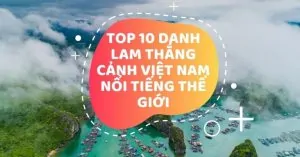 TOP 10 Danh Lam Thắng Cảnh Nổi Tiếng Đẹp Nhất Việt Nam