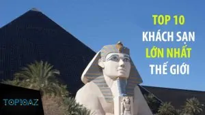 TOP 10 Khách Sạn Lớn Nhất Thế Giới