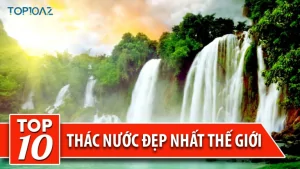 TOP 10 Thác Nước Đẹp Nhất Thế Giới
